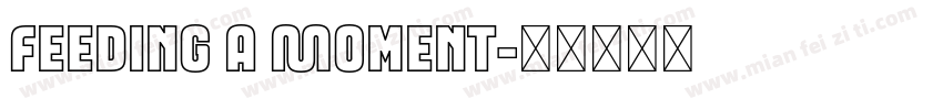 Feeding a Moment字体转换